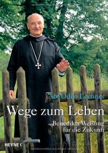 Wege zum Leben: Benedikts Weisung für die Zukunft