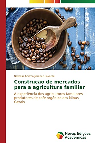 Construção de mercados para a agricultura familiar: A experiência dos agricultores familiares produtores de café orgânico em Minas Gerais