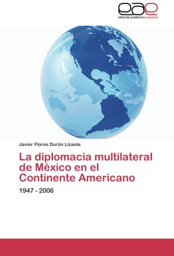La diplomacia multilateral de México en el Continente Americano: 1947 - 2006