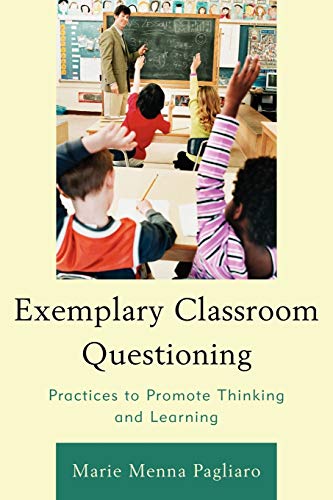 Exemplary Classroom Questioning: Practices To Promote Thinking and Learning