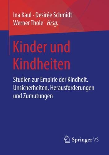Kinder und Kindheiten: Studien zur Empirie der Kindheit. Unsicherheiten, Herausforderungen und Zumutungen (Kasseler Edition Soziale Arbeit, Band 11)
