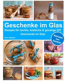 Geschenke im Glas: Rezepte für leichte, köstliche und günstige DIY Geschenke im Glas