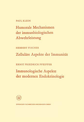 Humorale Mechanismen der immunbiologischen Abwehrleistung. Zelluläre Aspekte der Immunität. Immunologische Aspekte der modernen Endokrinologie . . . ... Landes Nordrhein-Westfalen, 179, Band 179)