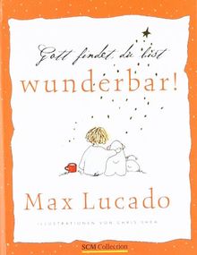 Gott findet, du bist wunderbar!: Ermutigende Gedanken von Max Lucado