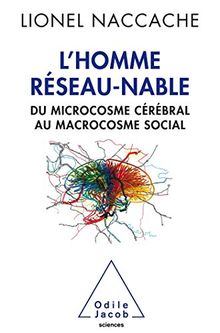 L'homme réseau-nable : du microcosme cérébral au macrocosme social