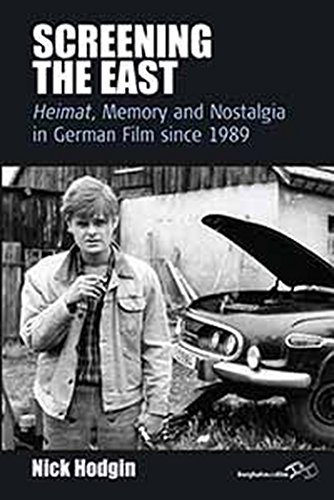 Screening the East: Heimat, Memory and Nostalgia in German Film Since 1989 (Film Europa: German Cinema in an International Context, 11, Band 11)