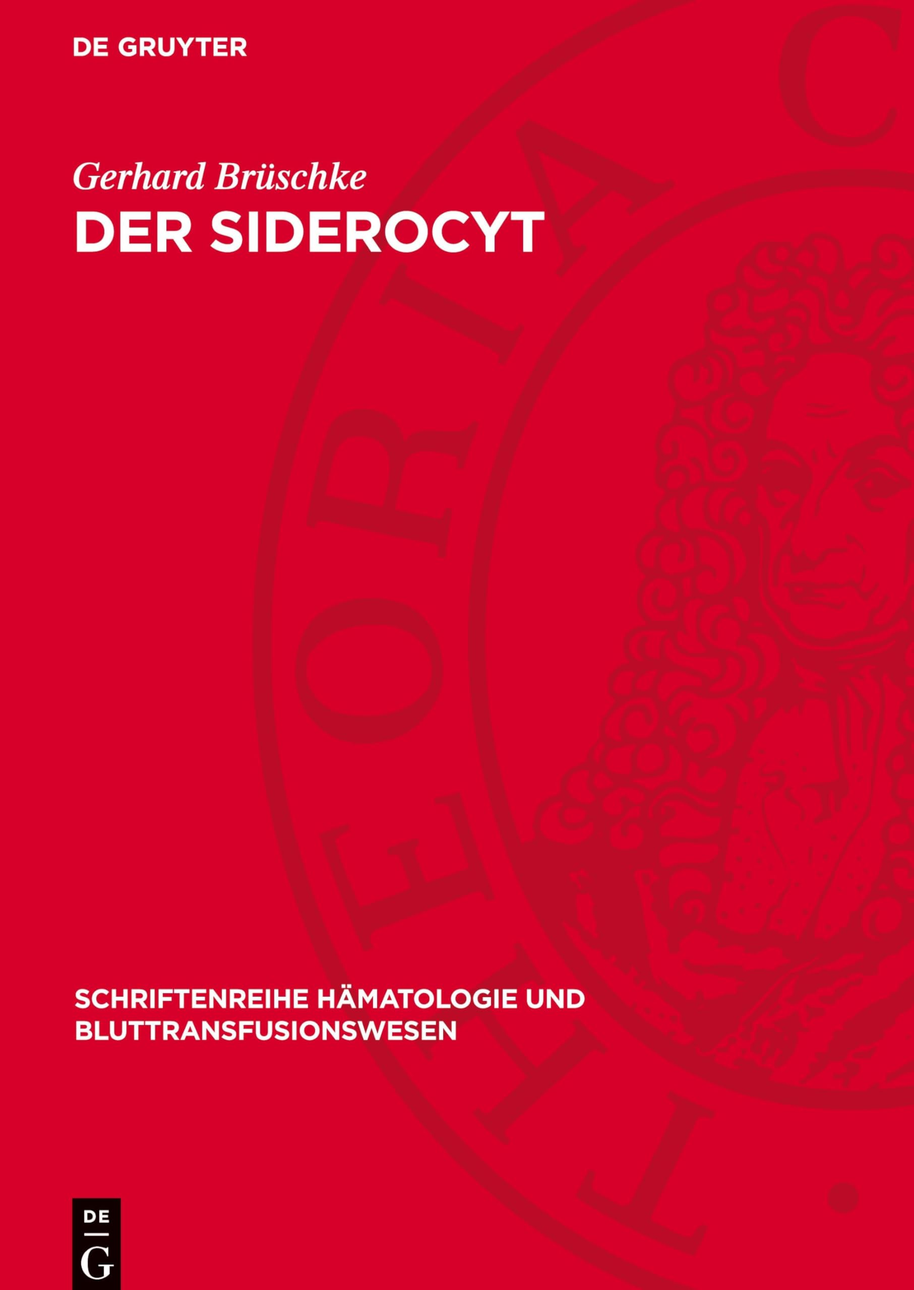 Der Siderocyt: Ein Beitrag zur Physiologie und Pathophysiologie der Erythropoese (Schriftenreihe Hämatologie und Bluttransfusionswesen, 1)