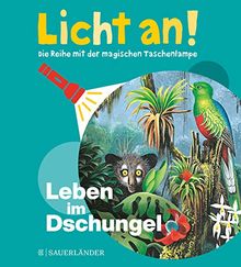 Leben im Dschungel: Licht an! (Licht an! Die Reihe mit der magischen Taschenlampe)