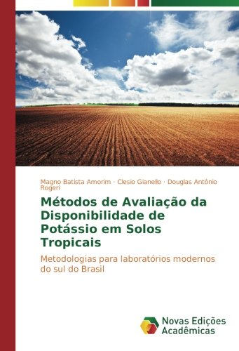 Métodos de Avaliação da Disponibilidade de Potássio em Solos Tropicais: Metodologias para laboratórios modernos do sul do Brasil