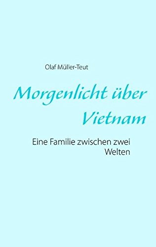 Morgenlicht über Vietnam: Eine Familie zwischen zwei Welten