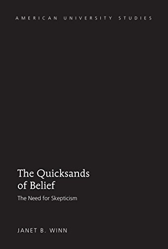 The Quicksands of Belief: The Need for Skepticism (American University Studies)