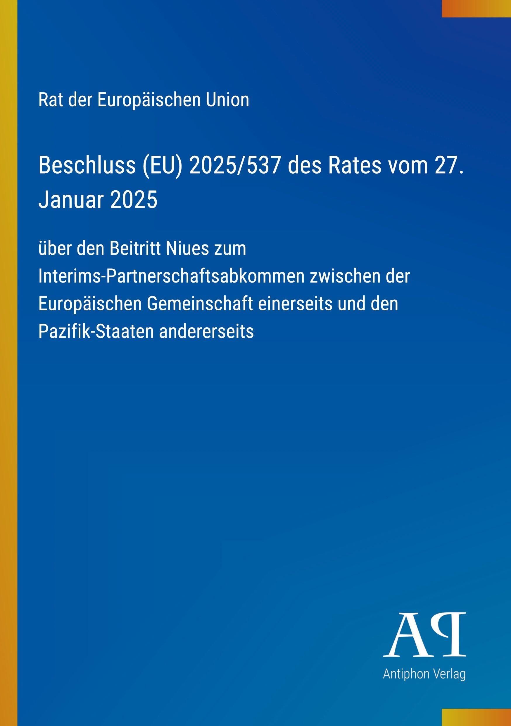 Beschluss (EU) 2025/537 des Rates vom 27. Januar 2025: über den Beitritt Niues zum Interims-Partnerschaftsabkommen zwischen der Europäischen ... und den Pazifik-Staaten andererseits