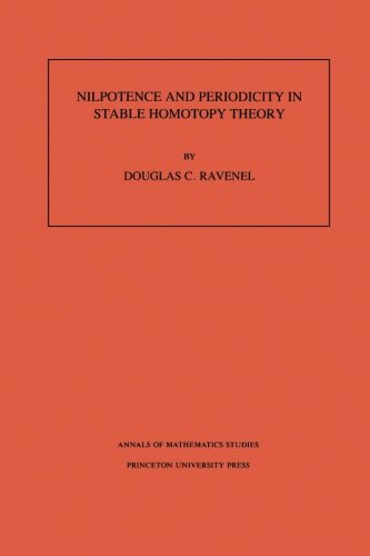 Nilpotence and Periodicity in Stable Homotopy Theory. (AM-128) (Annals of Mathematics Studies (Paperback))