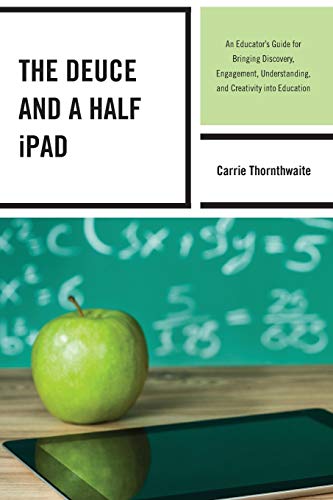 The Deuce and a Half iPad: An Educator's Guide for Bringing Discovery, Engagement, Understanding, and Creativity into Education