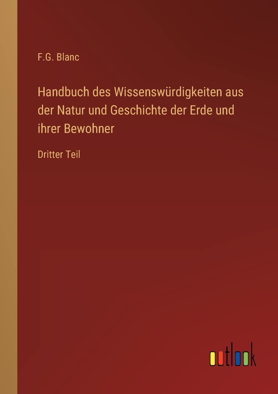 Handbuch des Wissenswürdigkeiten aus der Natur und Geschichte der Erde und ihrer Bewohner: Dritter Teil