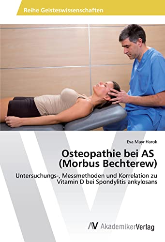 Osteopathie bei AS (Morbus Bechterew): Untersuchungs-, Messmethoden und Korrelation zu Vitamin D bei Spondylitis ankylosans