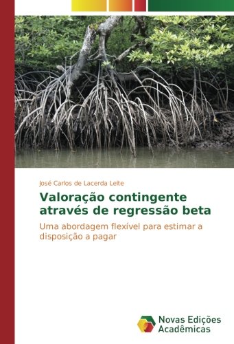Valoração contingente através de regressão beta: Uma abordagem flexível para estimar a disposição a pagar