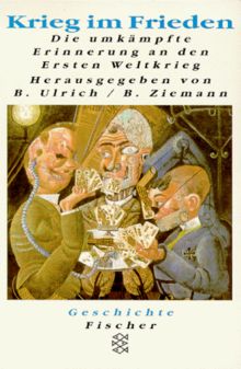 Krieg im Frieden: Die umkämpfte Erinnerung an den Ersten Weltkrieg