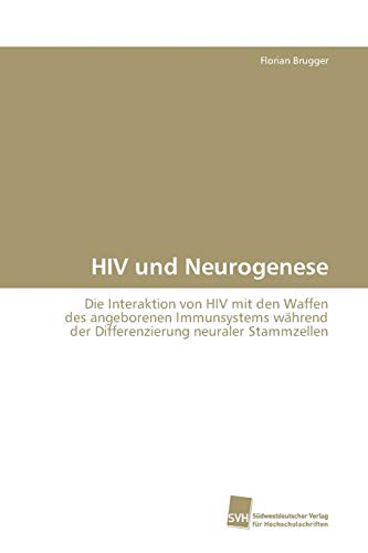 HIV und Neurogenese: Die Interaktion von HIV mit den Waffen des angeborenen Immunsystems während der Differenzierung neuraler Stammzellen