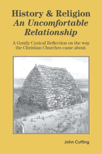 History and Religion: An Uncomfortable Relationship: A gently cynical reflection on the way the Christian churches came about.