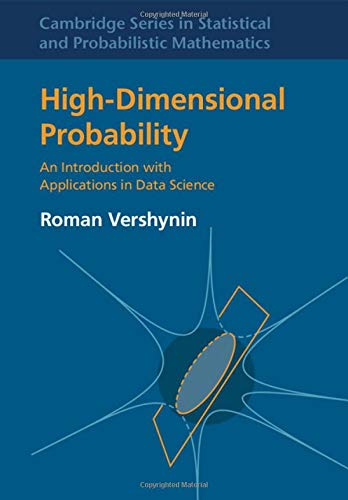 High-Dimensional Probability: An Introduction with Applications in Data Science (Cambridge Series in Statistical and Probabilistic Mathematics, Band 47)