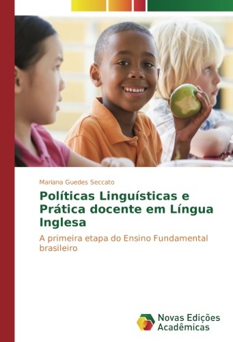 Políticas Linguísticas e Prática docente em Língua Inglesa: A primeira etapa do Ensino Fundamental brasileiro