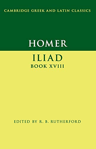 Homer, Iliad Book Xviii (Cambridge Greek And Latin Classics, Band 18)