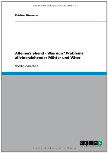 Alleinerziehend - Was nun? Probleme alleinerziehender Mütter und Väter