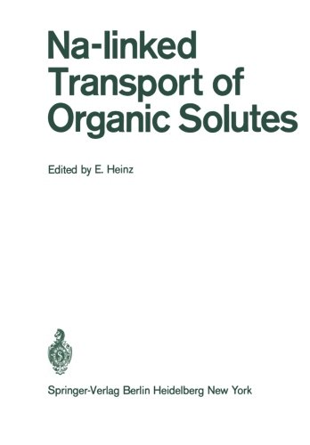 Na-Linked Transport of Organic Solutes: The Coupling Between Electrolyte and Nonelectrolyte Transport in Cells. A Symposium Held Under the Auspices of ... Erbach/Rheingau, Germany, August 3 - 5, 1971