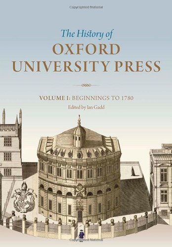 The History of Oxford University Press: Volume I: Beginnings to 1780