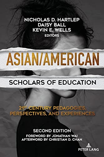 Asian/American Scholars of Education: 21st Century Pedagogies, Perspectives, and Experiences, Second Edition (Education and Struggle: Narrative, ... the Political Production of Meaning, Band 22)