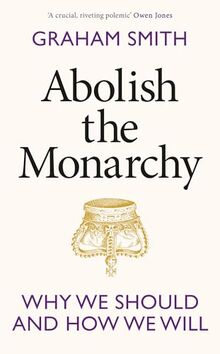 Abolish the Monarchy: Why we should and how we will