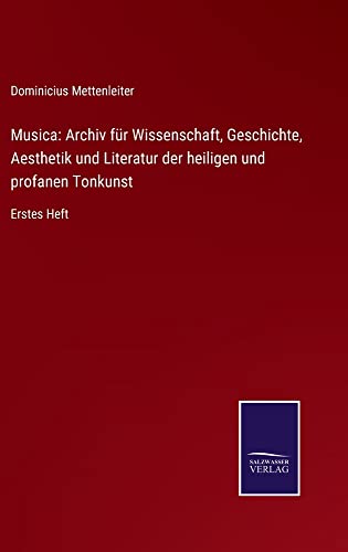 Musica: Archiv für Wissenschaft, Geschichte, Aesthetik und Literatur der heiligen und profanen Tonkunst: Erstes Heft