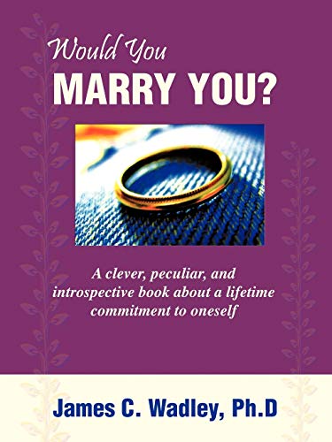 Would You Marry You?: A clever, peculiar, and introspective book about a lifetime commitment to oneself