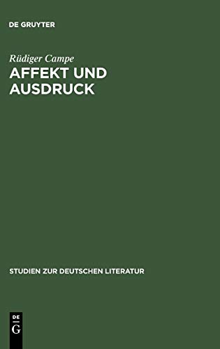 Affekt und Ausdruck: Zur Umwandlung der literarischen Rede im 17. und 18. Jahrhundert (Studien zur deutschen Literatur, 107, Band 107)