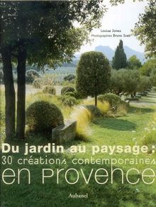 Du jardin au paysage : 30 créations contemporaines en Provence