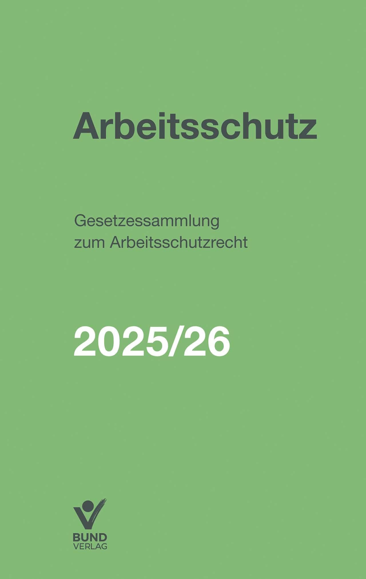 Arbeitsschutz: Gesetzessammlung zum Arbeitsschutzrecht 2025/2026 - inkl. Online-Zugang auf alle Inhalte