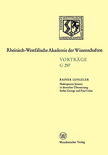 Shakespeares Sonette in Deutscher Übersetzung: Stefan George und Paul Celan (Rheinisch-Westfälische Akademie der Wissenschaften) (German Edition) ... Akademie der Wissenschaften, 297, Band 297)