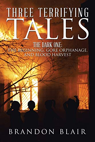 Three Terrifying Tales: The Dark One: The Beginning, Gore Orphanage, and Blood Harvest