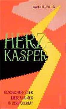 Herzkasper: Geschichten über Liebe und Sex in der Pubertät