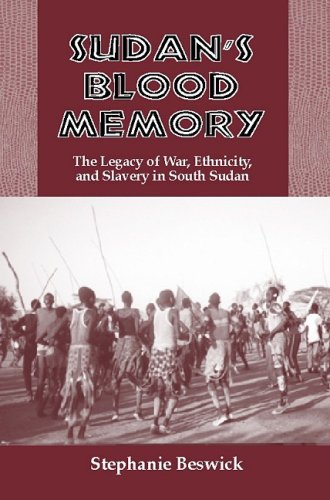 Beswick, S: Sudan`s Blood Memory - The Legacy of War, Ethnic: The Legacy of War, Ethnicity, and Slavery in South Sudan (Rochester Studies in African History And the Diaspora, Band 17)