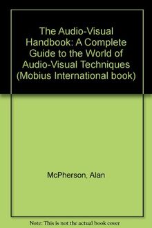 The Audio-Visual Handbook: A Complete Guide to the World of Audio-Visual Techniques