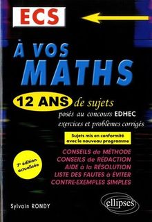 A vos maths : 12 ans de sujets corrigés posés au concours EDHEC de 2006 à 2017 : ECS