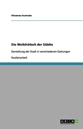 Die Weiblichkeit der Städte: Darstellung der Stadt in verschiedenen Gattungen