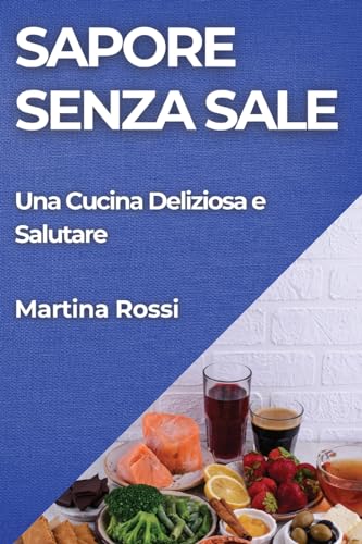 Sapore Senza Sale: Una Cucina Deliziosa e Salutare