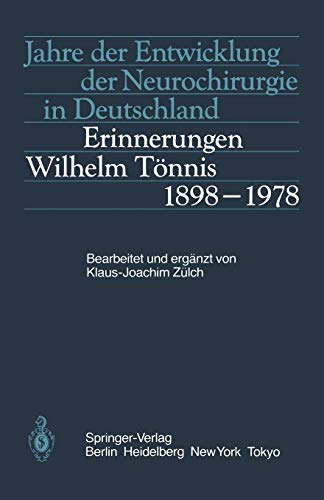 Jahre der Entwicklung der Neurochirurgie in Deutschland: Erinnerungen Wilhelm Tönnis 1898-1978 (German Edition)