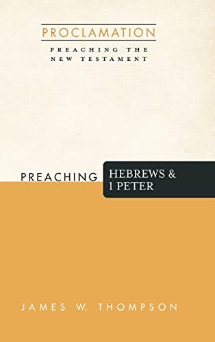 Preaching Hebrews and 1 Peter (Proclamation: Preaching the New Testament)