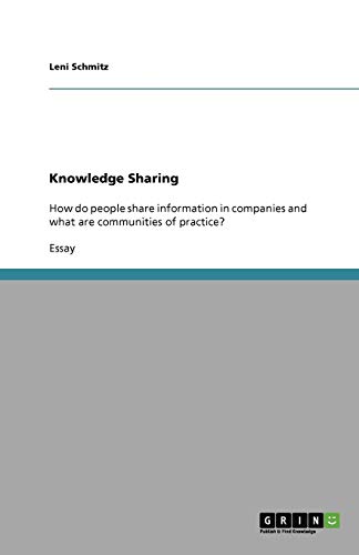 Knowledge Sharing: How do people share information in companies and what are communities of practice?