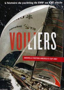 Voiliers : l'histoire du yachting du XVIIe au XXIe siècle : nouvelle édition America's Cup 2007