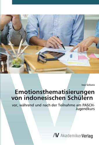 Emotionsthematisierungen von indonesischen Schülern: vor, während und nach der Teilnahme am PASCH-Jugendkurs